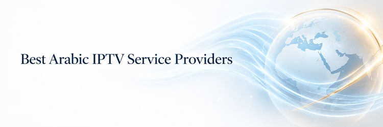 Best Arabic IPTV Service Providers editorial hero