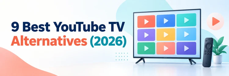 9 Best YouTube TV Alternatives (2026)