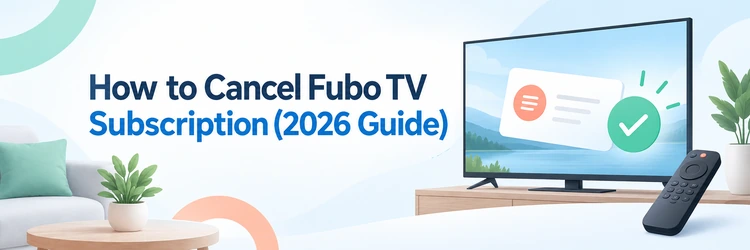 How to Cancel Fubo TV Subscription (2026 Guide)