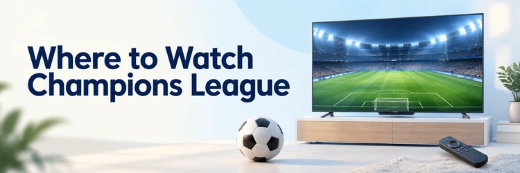 Where to Watch Champions League on an unbranded television